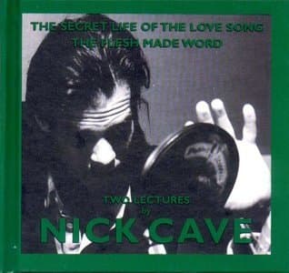 The Secret Life of the Love Song and The Flesh Made Word: Two Lectures by Nick Cave