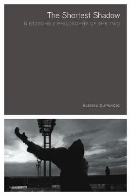 The Shortest Shadow: Nietzsche's Philosophy of the Two