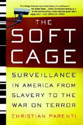 The Soft Cage: Surveillance in America From Slavery to the War on Terror