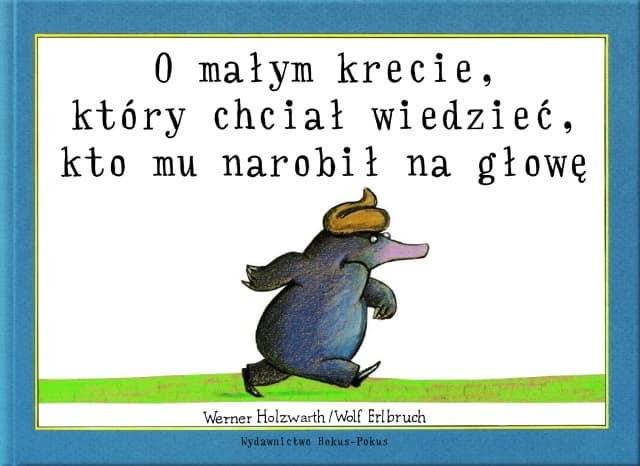 O małym krecie, który chciał wiedzieć, kto mu narobił na głowę