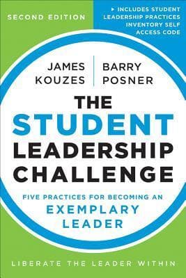 The Student Leadership Challenge: Five Practices for Becoming an Exemplary Leader