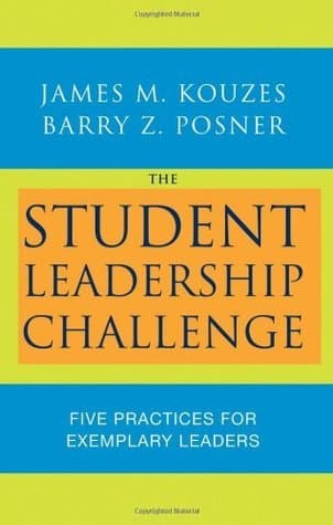 The Student Leadership Challenge: Five Practices for Exemplary Leaders
