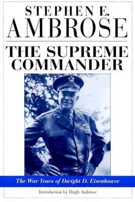 The Supreme Commander: The War Years of Dwight D. Eisenhower