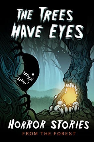 The Trees Have Eyes: Horror Stories From The Forest