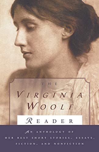 The Virginia Woolf Reader: An Anthology of Her Best Short Stories, Essays, Fiction, and Nonfiction