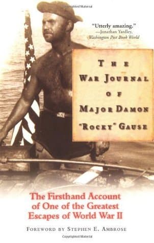The War Journal of Major Damon "Rocky" Gause: The Firsthand Account of One of the Greatest Escapes of World War II