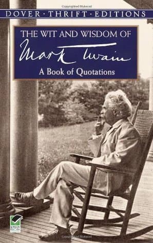 The Wit and Wisdom of Mark Twain: A Book of Quotations