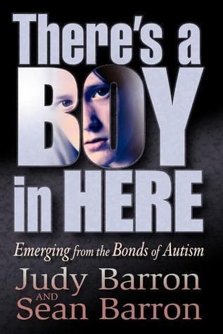 There's a Boy in Here: Emerging from the Bonds of Autism