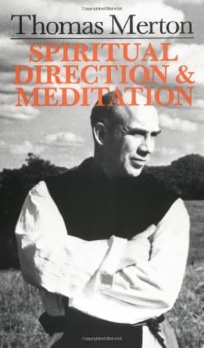 Thomas Merton: Spiritual Direction And Meditation