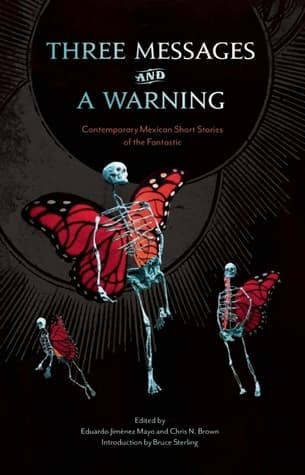 Three Messages and a Warning: Contemporary Mexican Short Stories of the Fantastic