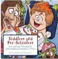 Toddlers and Preschoolers: Love and Logic Parenting for Early Childhood, 6 Months to Five Years