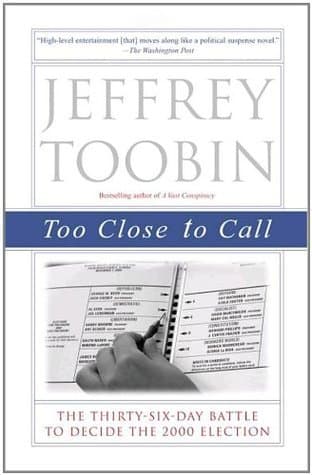 Too Close to Call: The Thirty-Six-Day Battle to Decide the 2000 Election