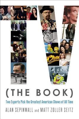 TV (the Book): Two Experts Pick the Greatest American Shows of All Time
