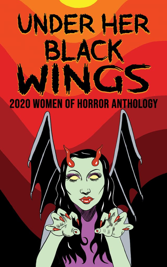 Under Her Black Wings : 2020 Women of Horror Anthology