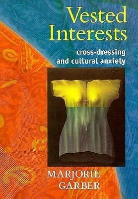 Vested Interests: Cross-Dressing and Cultural Anxiety