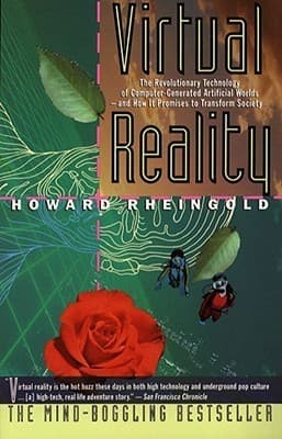 Virtual Reality: The Revolutionary Technology of Computer-Generated Artificial Worlds - and How It Promises to Transform Society
