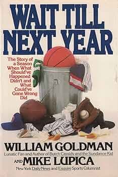 Wait Till Next Year: The Story of a Season When What Should've Happened Didn't, and What Could've Gone Wrong Did