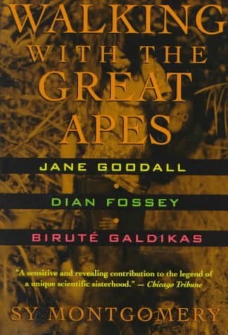 Walking with the Great Apes: Jane Goodall, Dian Fossey, Birute Galdikas