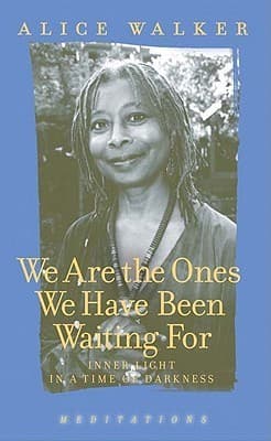 We Are the Ones We Have Been Waiting For: Light in a Time of Darkness