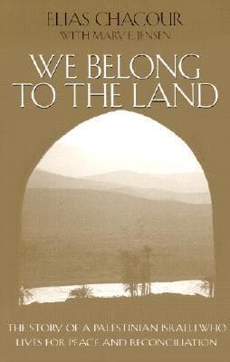 We Belong to the Land: The Story of a Palestinian Israeli Who Lives for Peace and Reconciliation