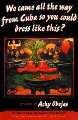 We Came All the Way from Cuba So You Could Dress Like This?: Stories
