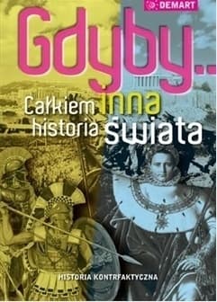 Gdyby... Całkiem inna historia świata