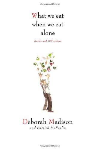 What We Eat When We Eat Alone: Stories and 100 Recipes