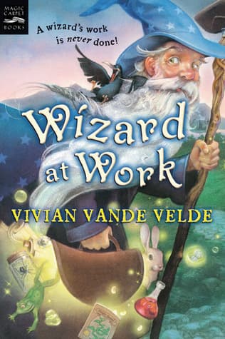 Wizard at Work: A Funny Fantasy for Kids (Ages 10-12) About Wanting Rest but Getting Magical Requests