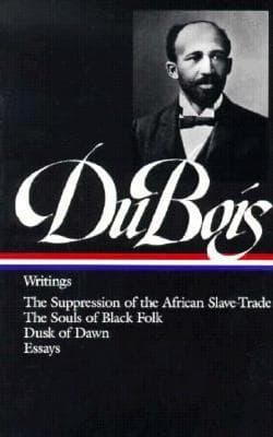 Writings: The Suppression of the African Slave-Trade / The Souls of Black Folk / Dusk of Dawn / Essays and Articles