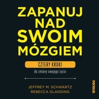 Zapanuj nad swoim mózgiem. Cztery kroki do zmiany swojego życia