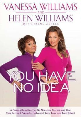You Have No Idea: A Famous Daughter, Her No-nonsense Mother, and How They Survived Pageants, Hollywood, Love, Loss