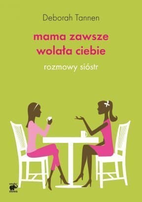 Mama zawsze wolała ciebie: Rozmowy sióstr