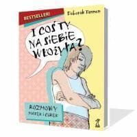 I coś ty na siebie włożyła? Rozmowy matek i córek